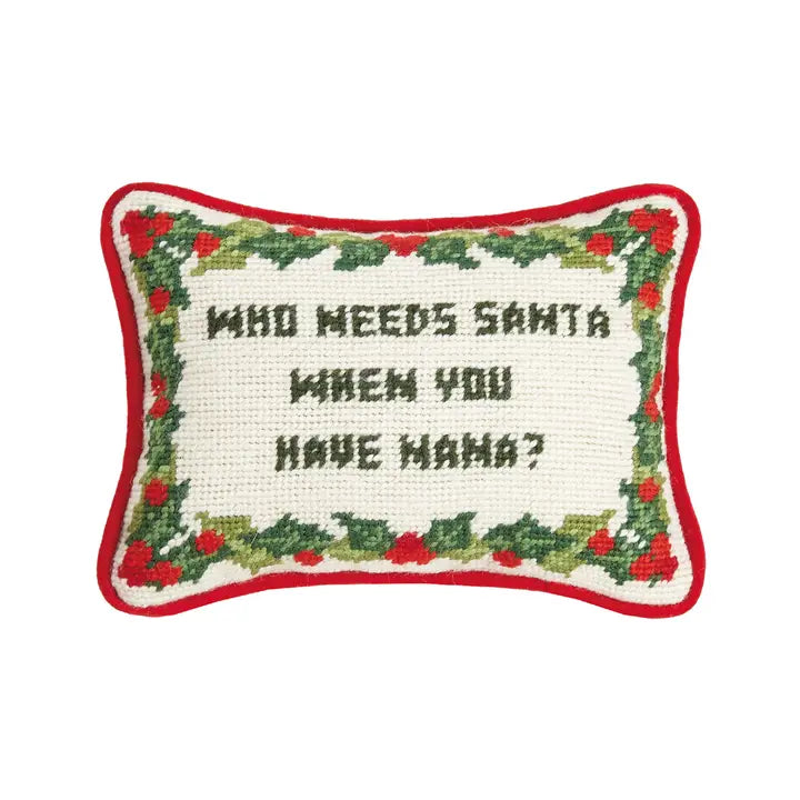 Who Needs Santa When You Have Nana Needlepoint Pillow